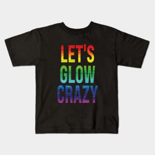 let's glow crazy Kids T-Shirt